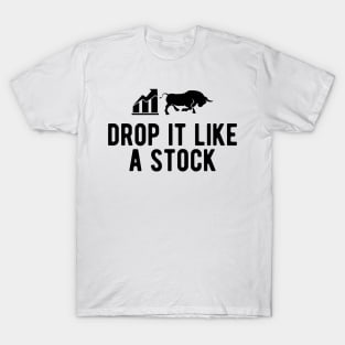 Stock Trader - Drop It Like A Stock T-Shirt